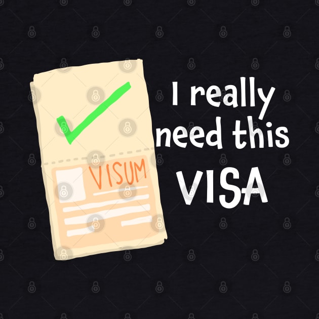 I really need this visa by Think Beyond Color